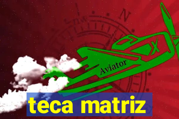 teca matriz